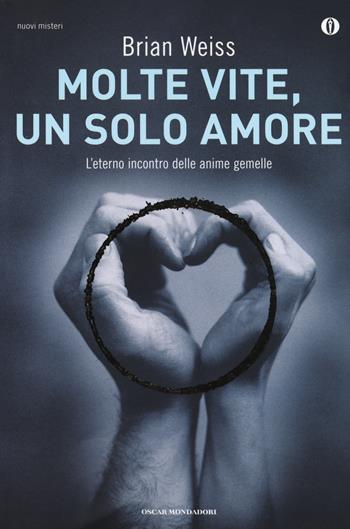 Molte vite, un solo amore. L'eterno incontro delle anime gemelle - Brian L. Weiss - Libro Mondadori 2013, Oscar nuovi misteri | Libraccio.it