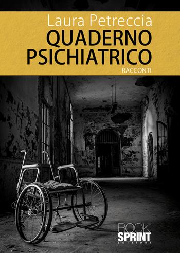 Quaderno psichiatrico - Laura Petreccia - Libro BooksprintEdizioni 2022 | Libraccio.it