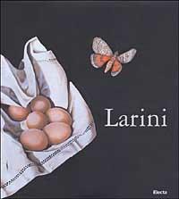 Larini. Ediz. italiana e inglese - Guido Vergani, Carlo Franza - Libro Mondadori Electa 2003 | Libraccio.it