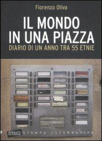 Il mondo in una piazza. Diario di un anno tra 55 etnie - Fiorenzo Oliva - Libro Stampa Alternativa 2008, Eretica | Libraccio.it