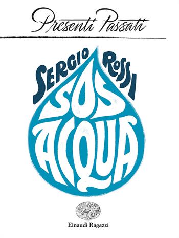 SOS acqua - Sergio Rossi - Libro Einaudi Ragazzi 2023, Presenti passati | Libraccio.it