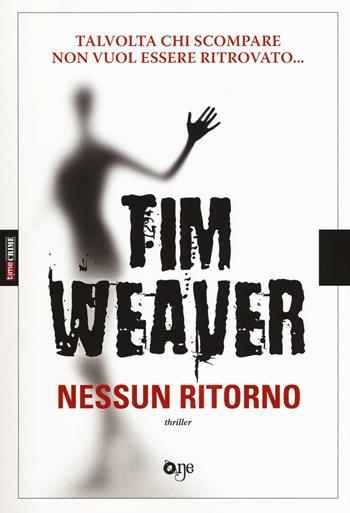 Nessun ritorno - Tim Weaver - Libro ONE 2016, One Love | Libraccio.it