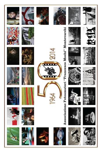 50° Associazione fotoamatori «Francesco Mochi». Montevarchi 1964-2014. Ediz. illustrata - Massimo Anselmi, Enzo Righeschi, Mario Ristori - Libro Aska Edizioni 2014, Album fotografici | Libraccio.it