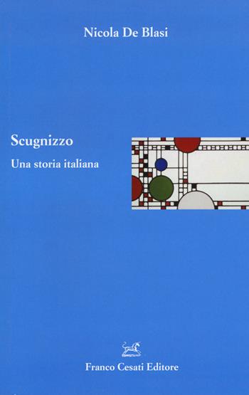 Scugnizzo. Una storia italiana - Nicola De Blasi - Libro Cesati 2018, Italiano. Passato e presente | Libraccio.it
