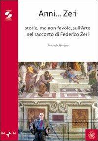 Anni zeri. Storie, ma non favole, sull'arte nel racconto di Federico Zeri - Fernando Ferrigno - Libro Università La Sapienza 2009, Studi e proposte | Libraccio.it
