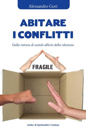 Abitare i conflitti. Dalla rottura di scatole all'arte della relazione - Alessandro Gori - Libro Youcanprint 2024 | Libraccio.it