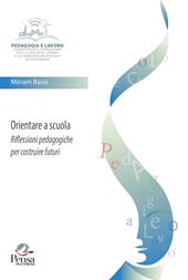 Orientare a scuola. Riflessioni pedagogiche per costruire futuri